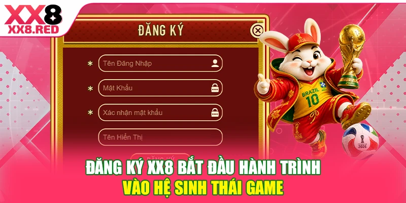 Đăng ký XX8 bắt đầu hành trình vào hệ sinh thái game