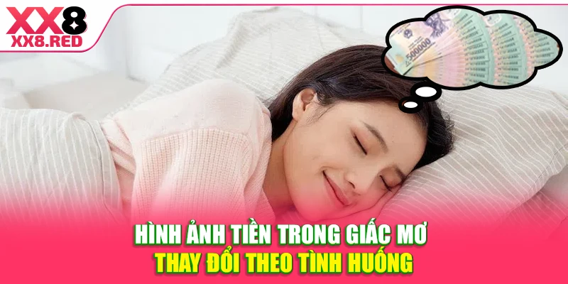 Hình ảnh tiền trong giấc mơ thay đổi theo tình huống