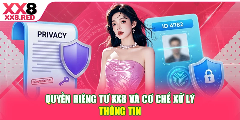 Quyền riêng tư XX8 và cơ chế xử lý thông tin